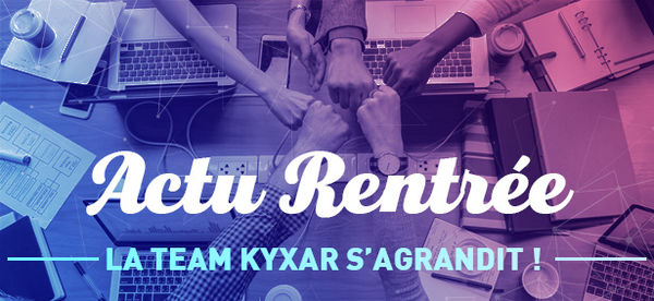 Actus métier internet : La Team Kyxar s'agrandit ! 